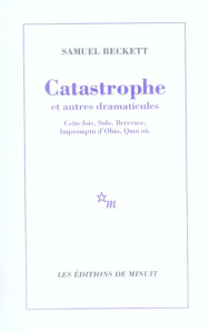 Catastrophe et autres dramaticules. Cette fois, Solo, Berceuse, Impromptu d'Ohio, Quoi où - Beckett Samuel