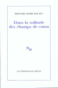 Dans la solitude des champs de coton - Koltès Bernard-Marie