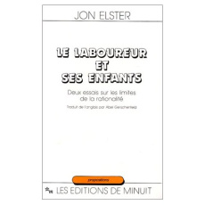 Le laboureur et ses enfants. Deux essais sur les limites de la rationalité - Elster Jon ; Gerschenfeld Abel