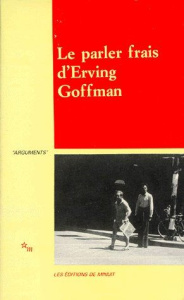 Le Parler frais d'Erving Goffman ... - Goffman Erving