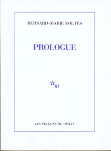 Prologue. Et autres textes - Koltès Bernard-Marie