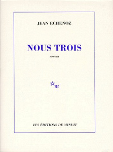 Nous trois - Echenoz Jean
