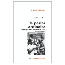 Le parler ordinaire. La langue dans les ghettos noirs des Etats-Unis - Labov William ; Kihm Alain