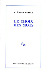 Le choix des mots. suivi de La joie et son paradoxe - Rosset Clément