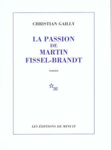 La passion de Martin Fissel-Brandt - Gailly Christian