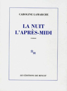 La nuit l'après-midi - Lamarche Caroline