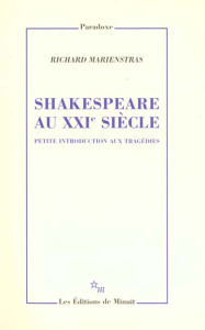 Shakespeare au XXIe siècle. Petite introduction aux tragédies - Marienstras Richard