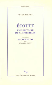 Ecoute. Une histoire de nos oreilles précédé de Ascoltando - Szendy Peter ; Nancy Jean-Luc