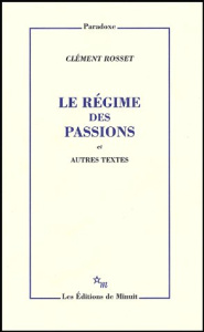 Le régime des passions et autres textes - Rosset Clément