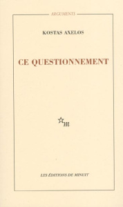 Ce questionnement - Axelos Kostas