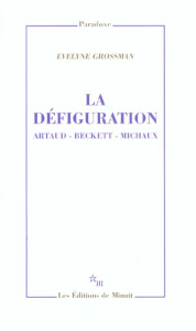 La défiguration. Artaud, Beckett, Michaux - Grossman Evelyne
