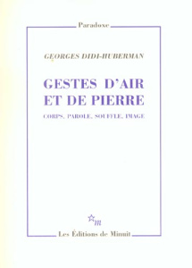 Gestes d'air et de pierre. Corps, parole, souffle, image - Didi-Huberman Georges