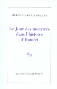 Le Jour des meurtres dans l'histoire d'Hamlet - Koltès Bernard-Marie