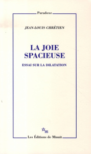 La joie spacieuse. Essai sur la dilatation - Chrétien Jean-Louis