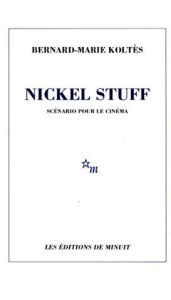 Nickel Stuff. Scénario pour le cinéma - Koltès Bernard-Marie