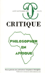 Critique N° 771-772, Août-Septembre 2011 : Philosopher en Afrique - Roger Philippe