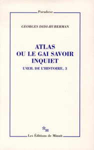 L'oeil de l'histoire. Tome 3, Atlas ou le gai savoir inquiet - Didi-Huberman Georges