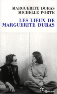 Les lieux de Marguerite Duras - Duras Marguerite