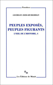 L'oeil de l'histoire. Tome 4, Peuples exposés, peuples figurants - Didi-Huberman Georges
