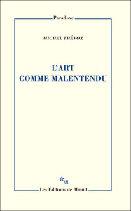 L'art comme malentendu - Thévoz Michel