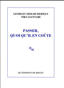 Passer, quoi qu'il en coûte - Didi-Huberman Georges ; Giannari Niki