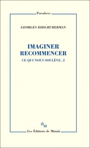 Ce qui nous soulève. Tome 2, Imaginer recommencer - Didi-Huberman Georges