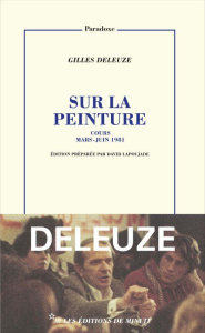 Sur la peinture. Cours mai-juin 1981 - Deleuze Gilles ; Lapoujade David