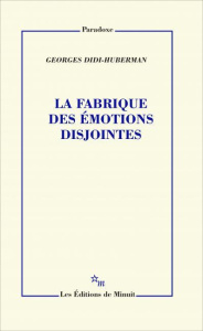 La fabrique des émotions disjointes - Didi-Huberman Georges