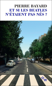 Et si les Beatles n'étaient pas nés ? - Bayard Pierre