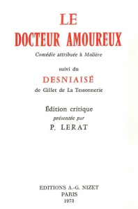 Le Docteur amoureux. Comédie attribuée à Molière, suivi du Desniaisé de Gillet de La Tessonnerie - De La tessonnerie gillet ; Lerat Pierre