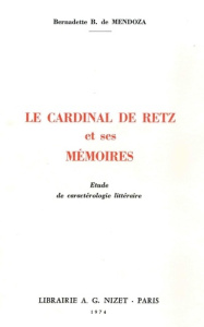 Le cardinal de Retz et ses Mémoires. Etude de caractérologie littéraire - Mendoza Bernadette-B de