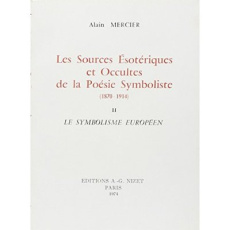 Les sources ésotériques et occultes de la poésie symboliste (1870-1914). Tome 2, Le symbolisme europ - Mercier Alain