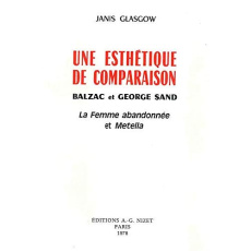 Une esthétique de comparaison. Balzac et George Sand. La Femme abandonnée et Metella - Glasgow Janis ; Sand George ; Balzac Honoré de
