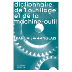 Dictionnaire de l'outillage et de la machine-outil francais-anglais et anglais-francais : Dictionary - Michaux Jean-Pierre