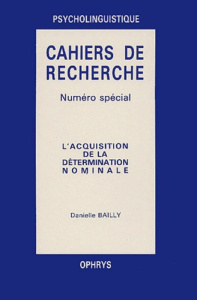 Cahiers de recherche psycholinguistique Numéro spécial 2 volumes : L'acquisition de la détermination - Bailly Danielle