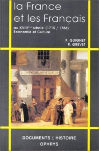La France et les Français au XVIIIe siècle. 1715-1788, économie et culture - Grevet René ; Guignet Philippe
