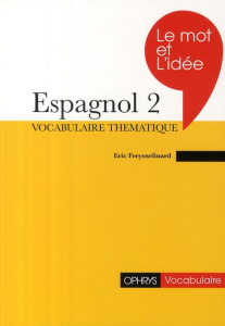 Le mot et l'idée Espagnol 2. Edition revue et corrigée - Freysselinard Eric