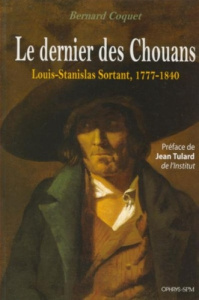 Le dernier des chouans. Louis-Stanislas Sortant, 1777-1840 - Coquet Bernard ; Tulard Jean