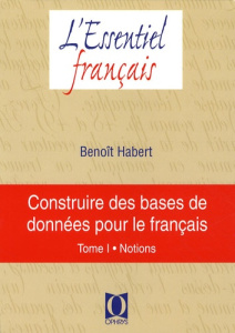 Construire des bases de données pour le français. Tome 1, Notions - Habert Benoît