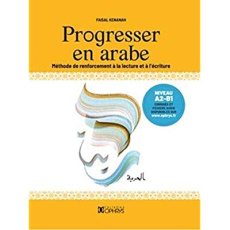 Progresser en arabe. Méthode de renforcement à la lecture et à l'écriture - Kenanah Faisal ; Dichy Joseph