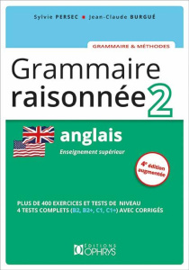 Grammaire raisonnée Anglais. Tome 2, Enseignement supérieur, 4e édition revue et augmentée - Persec Sylvie ; Burgué Jean-Claude ; Bouscaren Jan