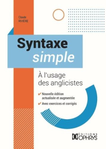 Syntaxe simple à l'usage des anglicistes. Edition actualisée - Rivière Claude ; Gournay Lucie ; Mazodier Catherin