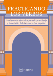 PRACTICANDO LOS VERBOS - CUADERNO DE EJERCICIOS PARA APRENDIZAJE Y LA REVISION DEL SISTEMA VERBAL ES - FRAU/TORRIONE