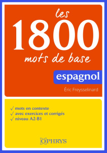 Les 1800 mots de base espagnol. Mots en contexte - Avec exercices corrigés - Niveau A2-B1 - Freysselinard Eric