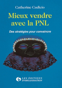MIEUX VENDRE AVEC LA PNL. Des stratégies pour convaincre - Cudicio Catherine