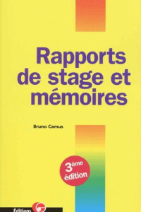 Rapports de stage et mémoires. 3e édition - Camus Bruno