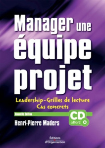 Manager une équipe projet. Leadership, grilles de lecture et cas concrets, 3e édition, avec 1 CD-ROM - Maders Henri-Pierre