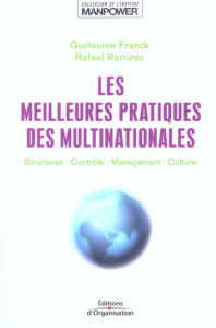 Les meilleures pratiques des multinationales. Structures, contrôle, management, culture - Franck Guillaume ; Ramirez Rafael ; Dauger Jean-Ma