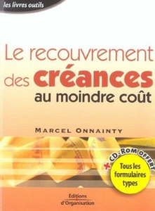 Le recouvrement des créances au moindre coût. Avec 1 CD-ROM - Onnainty Marcel