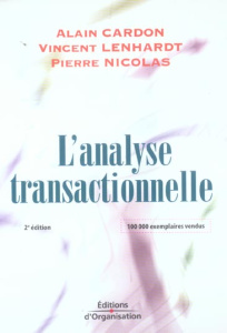 L'analyse transactionnelle. Outil de communication et d'évolution, 2e édition - Cardon Alain ; Lenhardt Vincent ; Nicolas Pierre